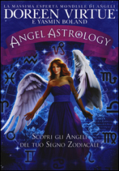 Angel astrology. Scopri gli angeli del tuo segno zodiacale