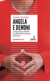 Angela e demoni. La fine dell era Merkel e le sfide della Germania di domani