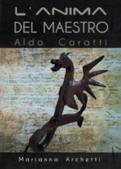 L Anima del Maestro: Aldo Caratti