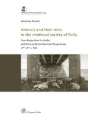 Animals and their roles in the medieval society of Sicily. From Byzantines to Arabs and from Arabs to Norman/Aragoneses (7th-14th c. AD)