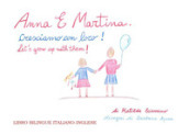 Anna e Martina. Cresciamo con loro!-Anna and Martina. Let s grow with them! Ediz. bilingue