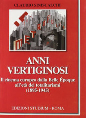 Anni vertiginosi. Il cinema europeo dalla Belle Epoque all età dei totalitarismi (1895-1945)