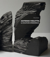 Antonio Violetta. La scultura emozionale. Ediz. italiana e inglese