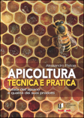 Apicoltura tecnica e pratica. Tutela dell apiario e qualità dei suoi prodotti. Con Contenuto digitale per accesso on line