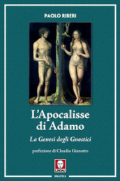 L Apocalisse di Adamo. La Genesi degli Gnostici