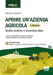 Aprire un azienda agricola. Guida pratica e business plan. Con espansione online