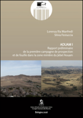 Aquam. Rapport préliminaire de la première campagne de prospection et de fouille dans la zone minière du Jebel Aouam. Ediz. italiana, inglese e francese. 1.