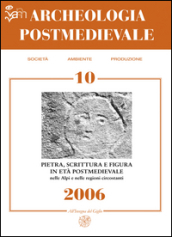 Archeologia postmedievale. Società, ambiente, produzione (2006). 10: Pietra scrittura e figura in età postmedievale nelle Alpi e nelle regioni circostanti