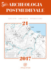 Archeologia postmedievale. Società, ambiente, produzione (2017). Ediz. bilingue. 21.