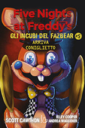 Arriva coniglietto. Five nights at Freddy s. Gli incubi del Fazbear. 5.