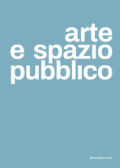 Arte e spazio pubblico. Ediz. italiana e inglese