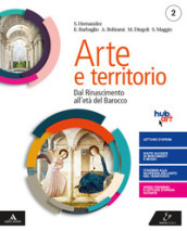 Arte e territorio. Per le Scuole superiori. Con e-book. Con espansione online. Vol. 2: Dal Rinascimento al neoclassicismo