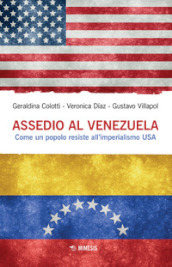Assedio al Venezuela. Come un popolo resiste all imperialismo USA