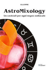 Astromixology. Un cocktail per ogni segno zodiacale
