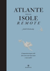 Atlante delle isole remote. Nuova edizione aggiornata