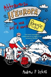Attraverso l Europa su una bici di nome Reggie