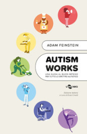 Autism works. Una guida al buon impiego per tutto lo spettro autistico