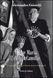 L Ave Maria di don Camillo. Il cammino cristiano nel «Mondo piccolo» di Guareschi