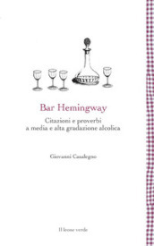 Bar Hemingway. Citazioni e proverbi a media e alta gradazione alcolica