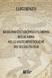 Basiliani cistercensi e florensi in Calabria nelle visite apostoliche dei secoli XV-XVII