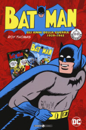 Batman. Gli anni della guerra 1939-1945
