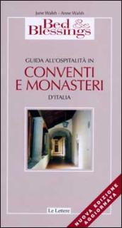Bed & Blessings 2002. Guida all ospitalità in conventi e monasteri d Italia