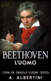 Beethoven - L uomo. Con 15 tavole fuori testo