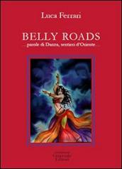 Belly roads... Parole di danza, sentieri d Oriente
