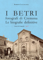 I Betri fotografi di Cremona. Le biografie definitive