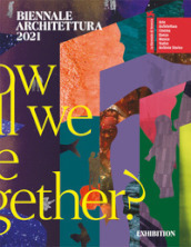 Biennale Architettura 2021. How will we live together? Ediz. inglese