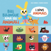 Bill Bilingue ama gli animali. Imparo l inglese. Ediz. a colori