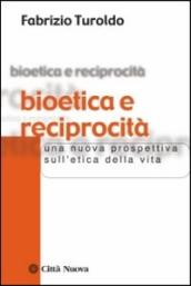 Bioetica e reciprocità. Una nuova prospettiva sull etica della vita