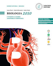 Biologia 2050. I viventi e l uomo: anatomia e fisiologia. Per le Scuole superiori