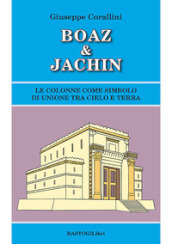 Boaz & Jachin. Le colonne come simbolo di unione tra cielo e terra