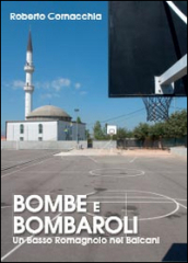 Bombe e Bombaroli. Un Basso Romagnolo nei Balcani