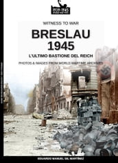 Breslau 1945: l ultimo bastione del Reich