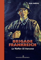 Brigade Frankreich. La Waffen SS francese. Nuova ediz.