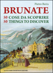 Brunate e 50 cose da scoprire-Brunate and 50 things to discover. Ediz. bilingue