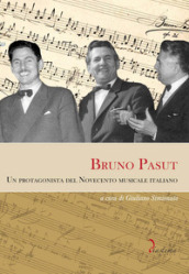 Bruno Pasut. Un protagonista del Novecento musicale italiano