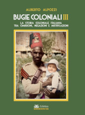 Bugie coloniali. 3: La storia coloniale italiana tra omissioni, negazioni e mistificazioni