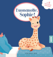 Buonanotte Sophie! Sophie la giraffa. Ediz. a colori