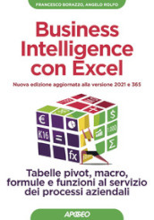 Business intelligence con Excel. Tabelle pivot, macro, formule e funzioni al servizio dei processi aziendali. Nuova ediz.