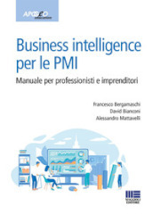 Business intelligence per le PMI. Manuale per professionisti e imprenditori