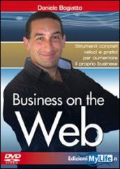 Business on the web. Strumenti concreti veloci e pratici per aumentare il proprio business. Con DVD