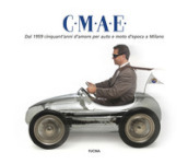 C.M.A.E. Dal 1959 cinquant anni d amore per auto e moto d epoca a Milano