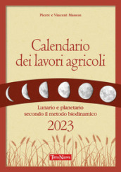 Calendario dei lavori agricoli. Lunario e planetario secondo il metodo biodinamico