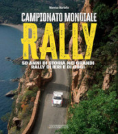 Campionato mondiale rally. 50 anni di storia nei grandi rally di ieri e di oggi. Ediz. illustrata