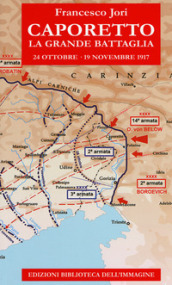 Caporetto. La grande battaglia. 24 ottobre-19 novembre 1917