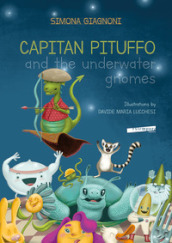 Captain Pituffo and the underwater gnomes. Ediz. illustrata
