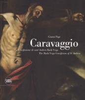 Caravaggio. La crocifissione di Sant Andrea Back-Vega. Ediz. italiana e inglese